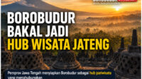 Jawa Tengah menyiapkan Borobudur sebagai hub pariwisata yang menghubungkan Magelang Purworejo Kebumen Temanggung dan Kota Magelang. Foto Ilustrasi